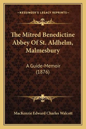 The Mitred Benedictine Abbey Of St. Aldhelm, Malmesbury: A Guide-Memoir (1876)(English)