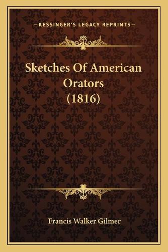 Sketches Of American Orators (1816)