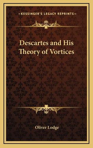 Descartes and His Theory of Vortices