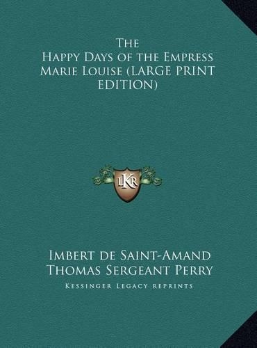 The Happy Days of the Empress Marie Louise (LARGE PRINT EDITION)