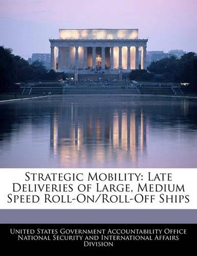 Strategic Mobility: Late Deliveries of Large, Medium Speed Roll-On/Roll-Off Ships(English)