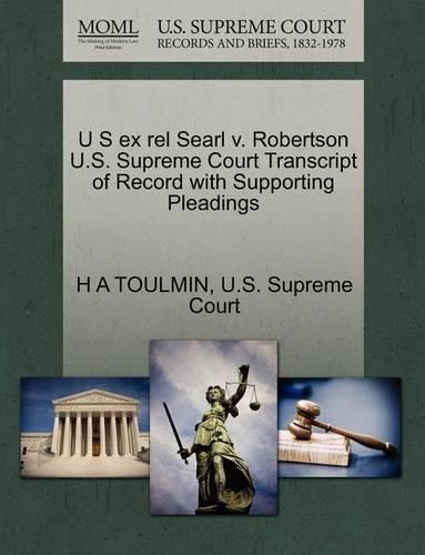 U S Ex Rel Searl V. Robertson U.S. Supreme Court Transcript of Record with Supporting Pleadings