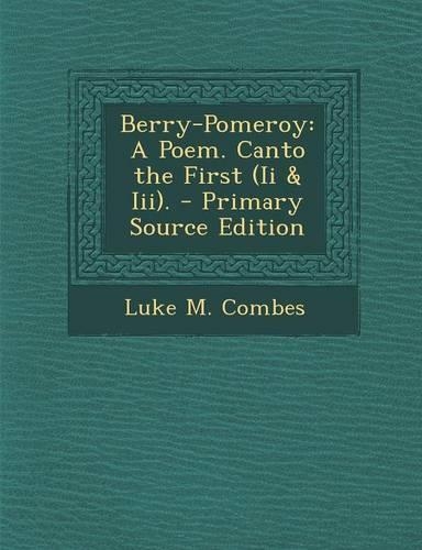 Berry-Pomeroy: A Poem. Canto the First (II & III). - Primary Source Edition