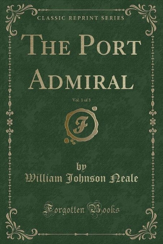 The Port Admiral, Vol. 1 of 3 (Classic Reprint)