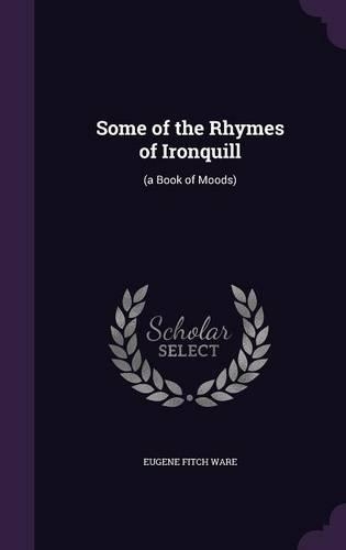 Some of the Rhymes of Ironquill