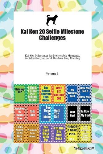 Kai Ken 20 Selfie Milestone Challenges Kai Ken Milestones for Memorable Moments, Socialization, Indoor & Outdoor Fun, Training Volume 3