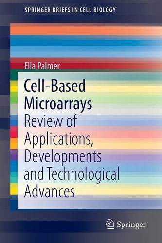 Cell-Based Microarrays: Review of Applications, Developments and Technological Advances(SpringerBriefs in Cell Biology)