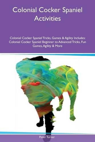 Colonial Cocker Spaniel Activities Colonial Cocker Spaniel Tricks, Games & Agility Includes