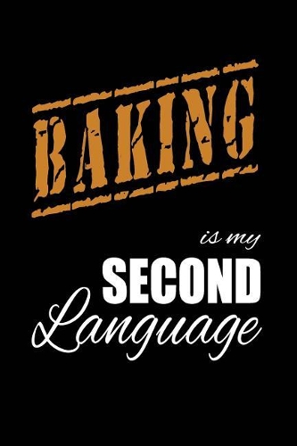 Baking Is My 2nd Language: Writing Journal Lined, Diary, Notebook for Men & Women