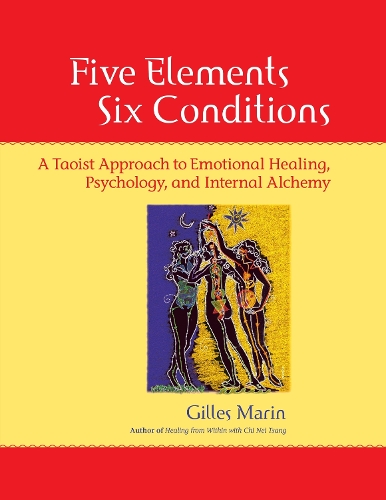 Five Elements, Six Conditions: A Taoist Approach to Emotional Healing, Psychology, and Internal Alchemy(English)