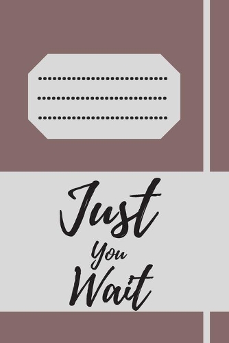Just You Wait