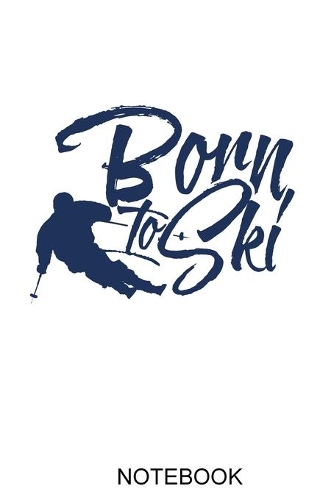Born To Ski: A 100 Page Notebook