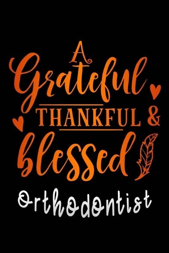 grateful thankful & blessed Orthodontist