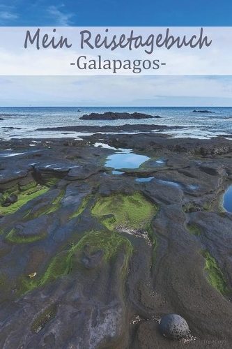 Mein Reisetagebuch Galapagos: Dein Reisejournal zum Selberschreiben, Ausfüllen und Gestalten für alle Länder.