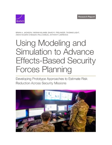 Using Modeling and Simulation to Advance Effects-Based Security Forces Planning: Developing Prototype Approaches to Estimate Risk Reduction Across Security Missions