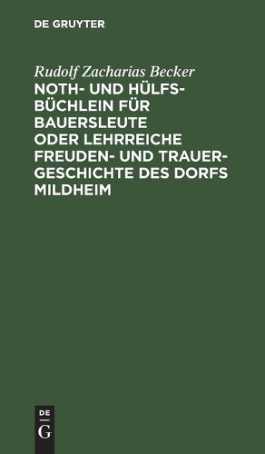 Noth- Und Hülfs-Büchlein Für Bauersleute Oder Lehrreiche Freuden- Und Trauer-Geschichte Des Dorfs Mildheim: Für Junge Und Alte Beschrieben