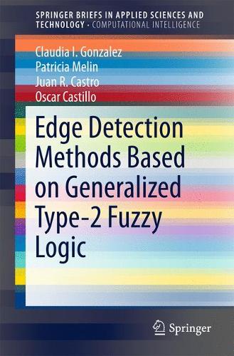 Edge Detection Methods Based on Generalized Type-2 Fuzzy Logic: (SpringerBriefs in Applied Sciences and Technology)