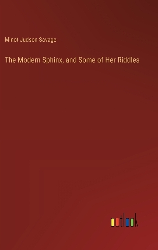 The Modern Sphinx, and Some of Her Riddles
