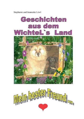 Geschichten aus dem WichteL`s Land: Mein bester Freund ...(German)