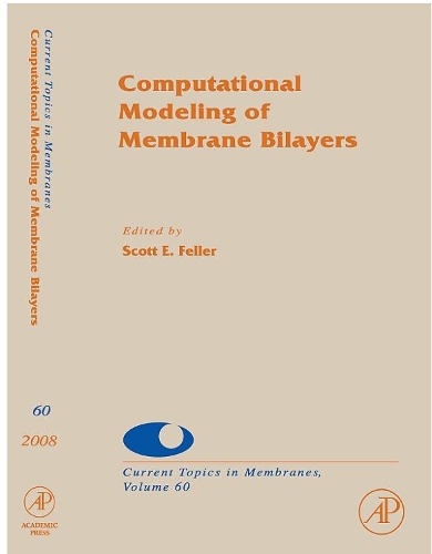 Computational Modeling of Membrane Bilayers: Volume 60(Volume 60 Current Topics in Membranes)