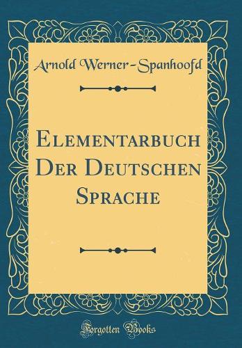 Elementarbuch Der Deutschen Sprache (Classic Reprint)
