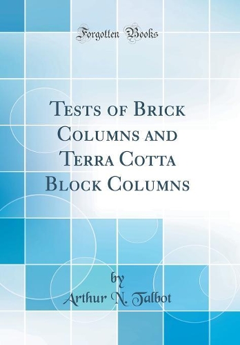 Tests of Brick Columns and Terra Cotta Block Columns (Classic Reprint)