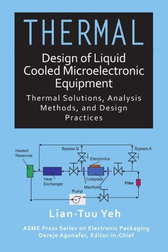 Thermal Design of Liquid Cooled Microelectronic Equipment: (ASME Press Book Series on Electronic Packaging)