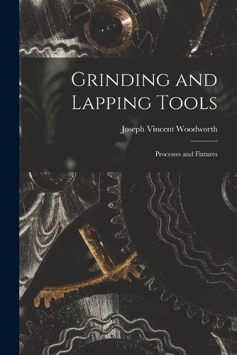 Grinding and Lapping Tools: Processes and Fixtures
