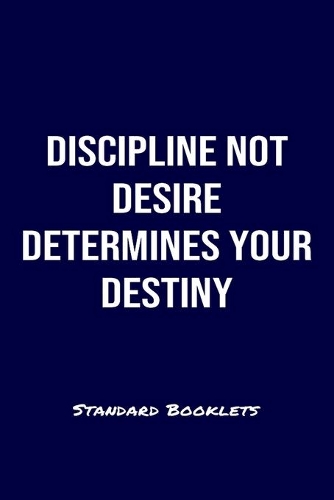 Discipline Not Desire Determines Your Destiny Standard Booklets: A softcover fitness tracker to record four days worth of exercise plus cardio.