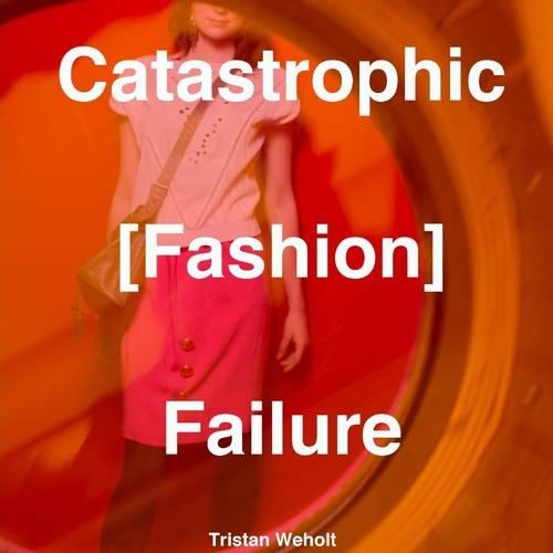 Catastrophic [Fashion] Failure