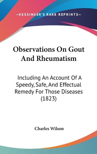 Observations On Gout And Rheumatism: Including An Account Of A Speedy, Safe, And Effectual Remedy For Those Diseases (1823)(English)