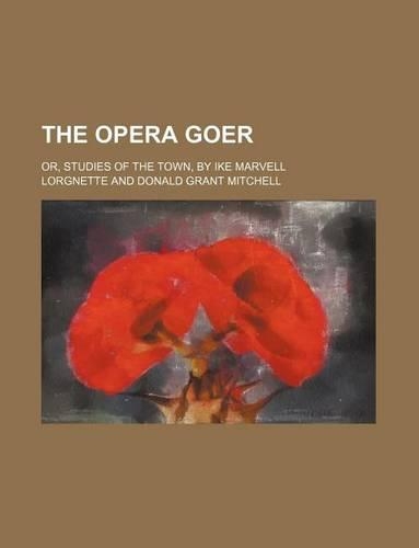 The Opera Goer; Or, Studies of the Town, by Ike Marvell