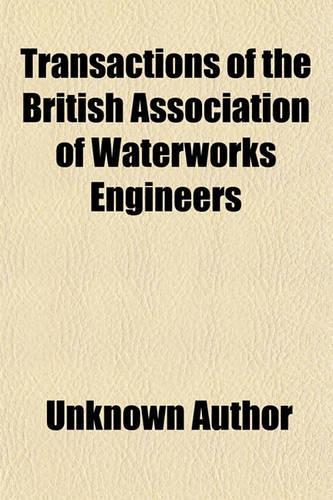 Transactions of the British Association of Waterworks Engineers (Volume 3)