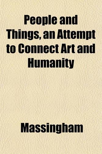 People and Things, an Attempt to Connect Art and Humanity: (English)