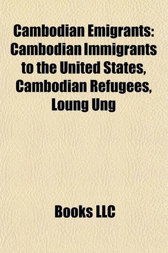 Cambodian Emigrants: Cambodian Immigrants to the United States, Cambodian Refugees, Loung Ung(English)