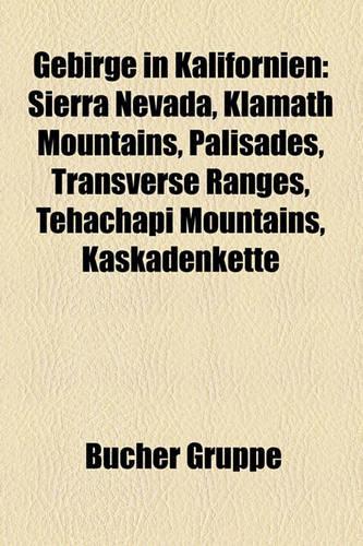 Gebirge in Kalifornien: Sierra Nevada, Klamath Mountains, Palisades, Transverse Ranges, Tehachapi Mountains, Kaskadenkette(German)