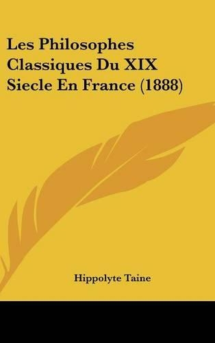 Les Philosophes Classiques Du XIX Siecle En France (1888): (French)
