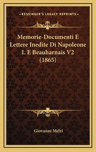 Memorie-Documenti E Lettere Inedite Di Napoleone I. E Beauharnais V2 (1865)