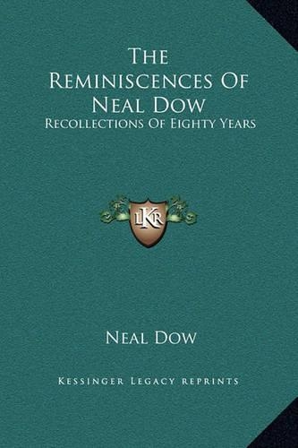 The Reminiscences Of Neal Dow: Recollections Of Eighty Years(English)