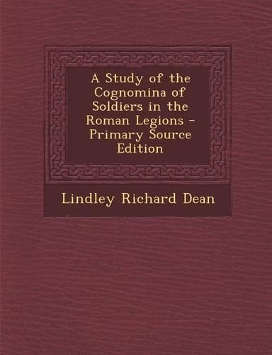 A Study of the Cognomina of Soldiers in the Roman Legions: (English)