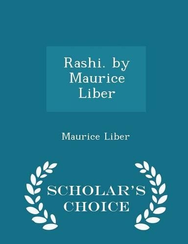 Rashi. by Maurice Liber - Scholar's Choice Edition