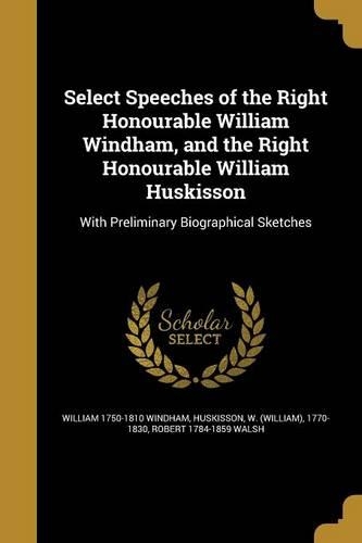 Select Speeches of the Right Honourable William Windham, and the Right Honourable William Huskisson
