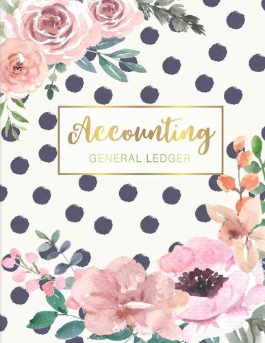Accounting General Ledger: Flower Watecolor Cover - 6 Column Account Record Book Journal Notebook - Financial Accounting Ledger for Small Business or Personal, Log, Track Entr(6 Accounting General Journal, Size 8.5x11)