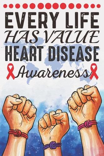 Every Life Has Value Heart Disease Awareness: College Ruled Heart Disease Awareness Journal, Diary, Notebook 6 x 9 inches with 100 Pages