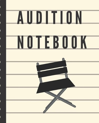 Audition Notebook: Thespian Notes - Actor's Journal - Theater Nerds - Writers - New York City - LA - Actor's Guild - Diary To Write Notes In - Headshots - Behind The T