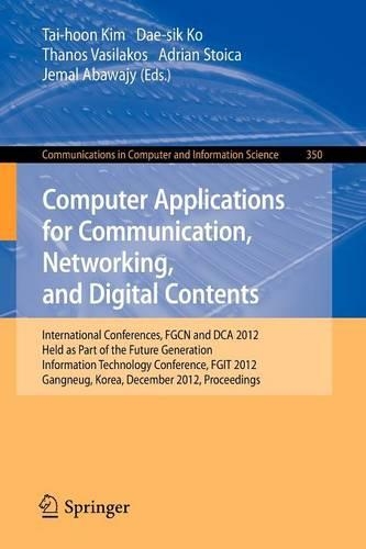 Computer Applications for Communication, Networking, and Digital Contents: International Conferences, FGCN and DCA 2012, Held as Part of the Future Generation Information Technology Conference, FGIT 2012, Gangneug, Korea, D(350 Communications in Computer and Information Science)