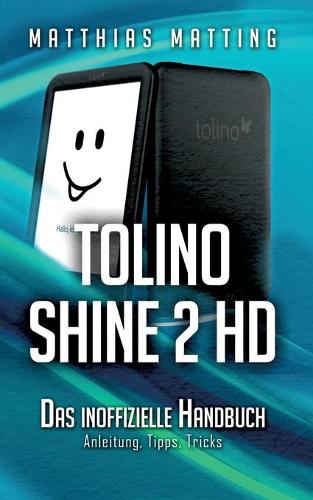 tolino shine 2 HD - das inoffizielle Handbuch: Anleitung, Tipps, Tricks(German)