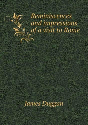 Reminiscences and impressions of a visit to Rome: (English)