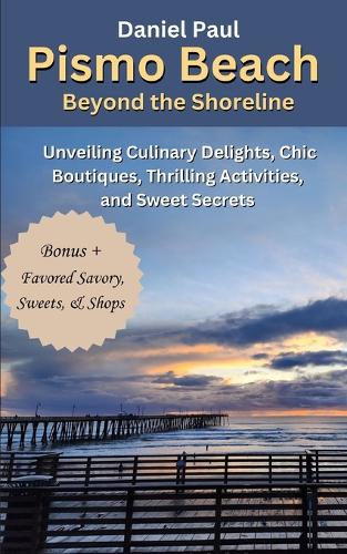 Pismo Beach Beyond the Shoreline: Unveiling Culinary Delights, Chic Boutiques, Thrilling Activities, and Sweet Secrets
