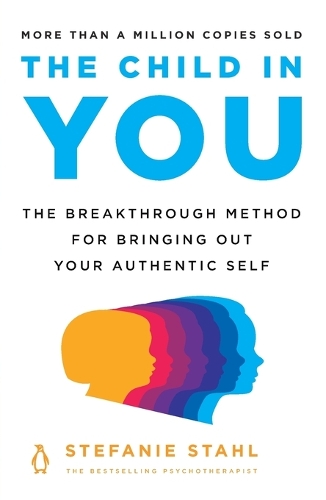 Child in You: The Breakthrough Method for Bringing Out Your Authentic Self